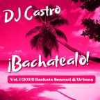 DJ CASTRO BACHATEALO  2024 VOL. 1 - Bachata Sensual & Urbana