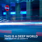 This Is A Deep World | Deep House Set