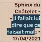 PPR1061 Sphinx du Châtelet - Il fallait lui dire que ça faisait mal