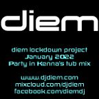 diem in lockdown jan 2022 - party in kenna's tub mix
