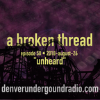 a broken thread, ep58 "unheard"  2018-08-26