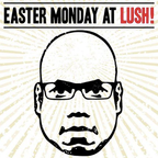 Carl Cox at Lush! - Easter Monday 2011 - 3 hours set