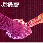 POSITIVE VIBRATIONS (294) >> "Eclectic excellence with a backbone of soul"