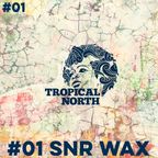 Tropical North Podcast 001 - SNR WAX (TROPICAL NORTH)
