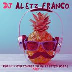 DJ ALETZ FRANCO - CHILL & GIN TONICS IN DA ELECTRO HOUSE! Part 2 (2021)