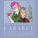 The Clockwork Cabaret: Got Ya Covered (Episode 733)