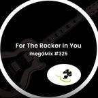 megaMix #325 For The Rocker In You
