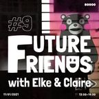 Future Friends Nr. 09 w/ Elke & Claire (11/01/21)