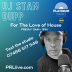 For The Love of House Show with DJ Stan Dupp every Friday from 11am PRLlive.com 29 SEP 2023