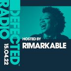 Defected Radio Show Hosted by Rimarkable - 15.04.22