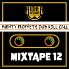 MIGHTY PROPHET'S DUB ROLL CALL Mixtape #12 Season 3 by Mighty Prophet