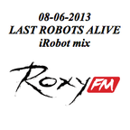 08-06-2013 iRobot mix @ Last Robots Alive @ Roxy FM