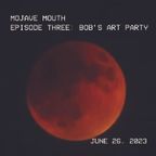 Lindsey Anderson - Mojave Mouth Episode 3: Bob's Art Party, June 26, 2023