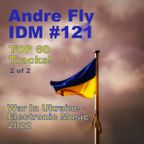 Andre Fly - IDM #121 (05.10.22) UKRAINE TOP 60 SONGS 2022 (2of2)