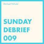 Sunday Debrief 009