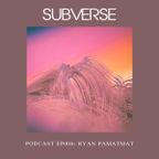 SUBVERSE PODCAST EP.006- RYAN PAMATMAT (Live Set) [04.23.16]
