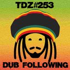TDZ#253… Dub Following…