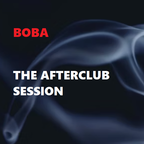 Boba - The Afterclub Session