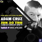 Adam Cruz - House Nation Music - Live Guest Mix - Thursday, June 30, 2022