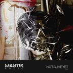 Mantis Radio 221 - Not Alive Yet