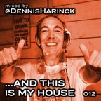 DENNIS HARINCK - And this is my house - Part 012