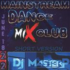 DJ MasterP Mainstream Dance Club Mix (Short Version June-18-2022)