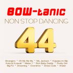 BOW-tanic's non stop dancing Vol. 44