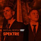 Mutual Respekt 057 with Spektre