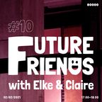 Future Friends Nr. 10 w/ Elke DJ & Claire (02/02/21)