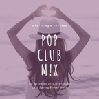 POP CLUB M!X 2019 ~Mid-Tempo Version~