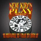 NEW KID'N PLAY Presents - 60 MINUTES OF TRAP BY BPM 60  - NEW KID'N PLAY (GEORGE&MϾMϾMϾM)