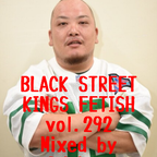 BLACK STREET KINGS FETISH vol.292