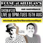 Round At Milligan's - Show 318 - 15th August 2023 - Live tracks and Beautiful Days Preview