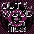 Andy Higgs - Out of the Wood, Show 193