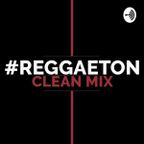 Reggaeton Clean Mix (episode 17) 93BPM
