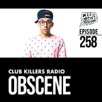 Club Killers Radio #258 - Obscene