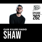 Club Killers Radio #262 - Shaw (Memorial Day Weekend Mix)