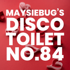 Maysiebug's Disco Toilet - 3 February 2024