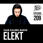 Club Killers Radio #209 - Elekt