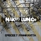 Naked Lunch PODCAST #007 - FRANK KVITTA 