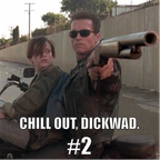 Chill out, Dickwad. #2