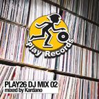 PLAY26 DJ Mix 02: mixed by Kardano