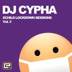 DJ Cypha - Echild Lockdown Sessions Vol.3