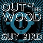 Guy Bird - Out of the Wood, Show 187