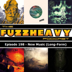 FuzzHeavy Podcast - Episode 198 - New Music Long Form (2019-03-22)