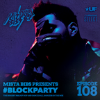 Mista Bibs - #BlockParty Episode 108 (Current R&B & Hip Hop) (Follow me on Insta @MistaBibs)