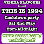 Vibena Flavours present Uncle Dugs THIS IS 1994 basement sessions lockdown party 02-05-2020