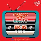 TRAPPED WITH RAJIV - EPISODE 02 (DEEP HOUSE & PROGRESSIVE SPECIAL)