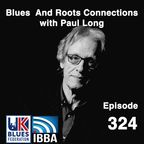 Blues And Roots Connections, with Paul Long: episode 324