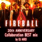 FIREBALL 20th ANNIVERSARY Collaboration BEST mix by DJ AIKEI